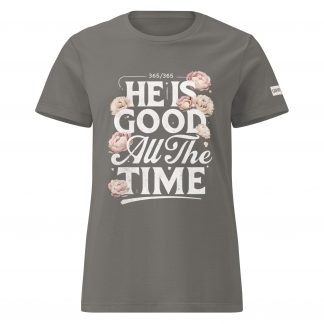 He is good all the time t-shirt